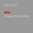 Fall 2021: BFA Thesis Exhibition
