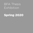 Spring 2020 BFA Thesis Exhibition