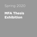Spring 2020 MFA Thesis Exhibition