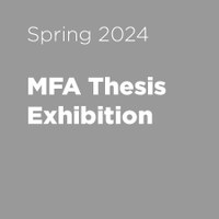 Spring 2024 MFA Thesis Exhibitions