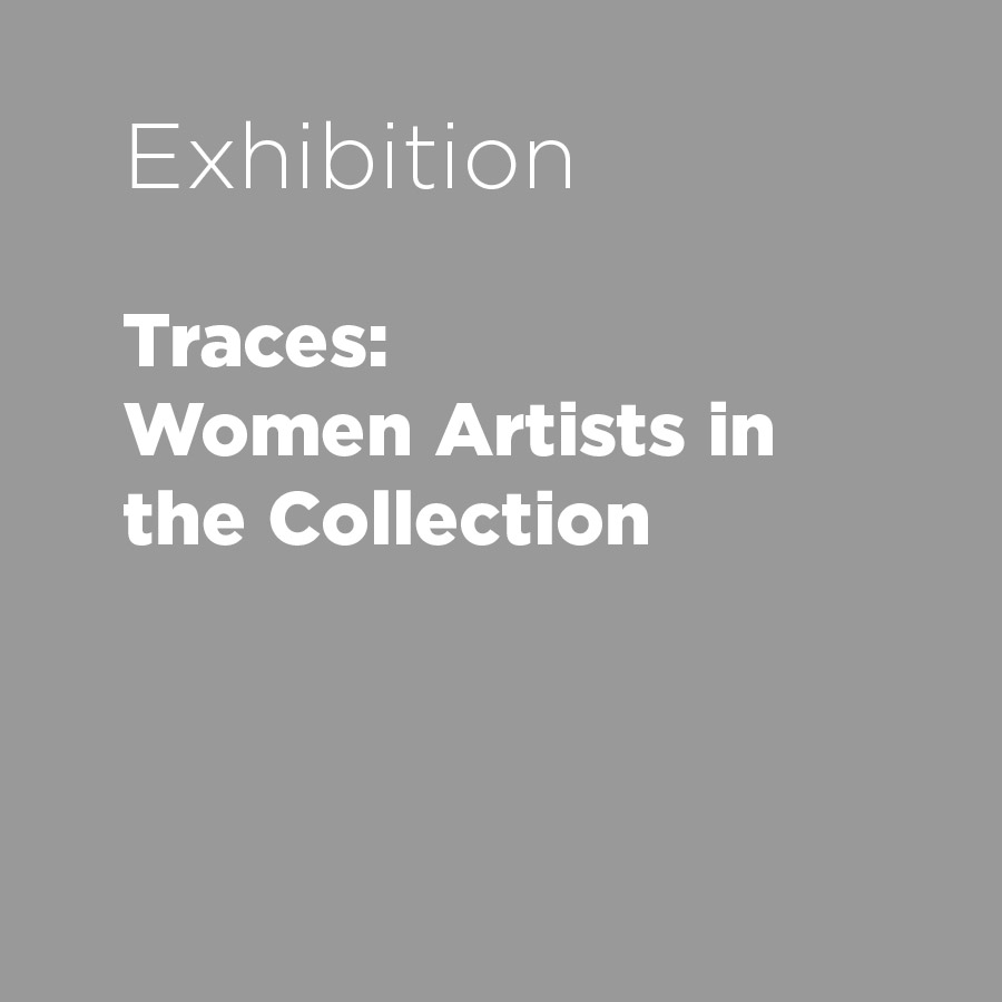 Traces: Women Artists in the Collection