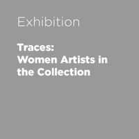 Traces: Women Artists in the Collection