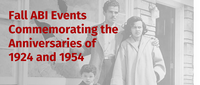 Fall ABI Events Commemorating the Anniversaries of 1924 and 1954