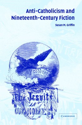 Anti-Catholicism and Nineteenth-Century Fiction 