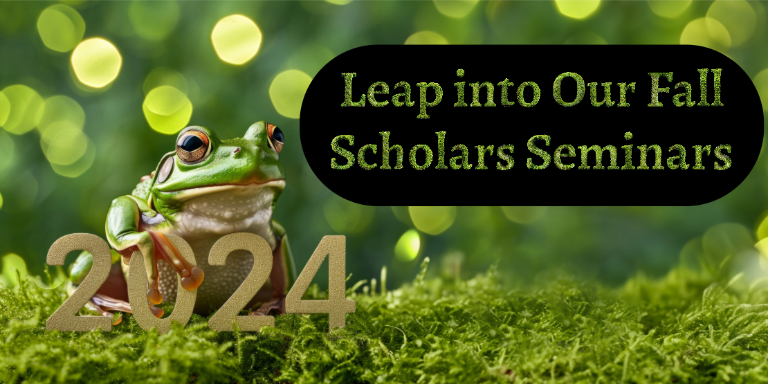 Banner image for Fall & Winter 2024 Scholars Seminars