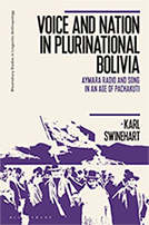 Book Cover of Voice and Nation in Plurinational Bolivia Aymara Radio and Song in an Age of Pachakuti by Karl Swinehart