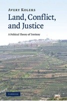Land, Conflict, and Justice: A Political Theory of Territory