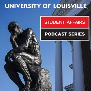 University of Louisville Student Affairs Podcast Series