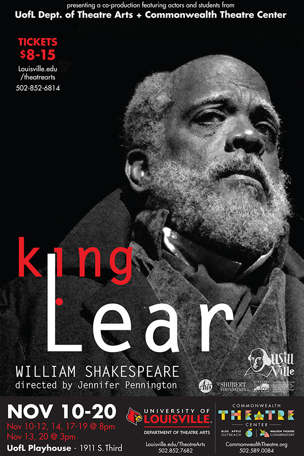 Prsenting a co-production featuring actors and students from UofL Dept. of Theatre Arts and Commonwealth Theatre Center, Tickets $8-15, www.louisville.edu/theatrearts, 502-852-6814, King Lear, William Shakespeare, directed by jennifer Pennington, November 10-20, 2016, Nov10-12, 14, 17-19 at 8pm, November 13 and 20 at 3pm, UofL Playhouse, 1911 S. Third st, University of Louisville dept. of Theatre Arts, Commonweath Theatre Center