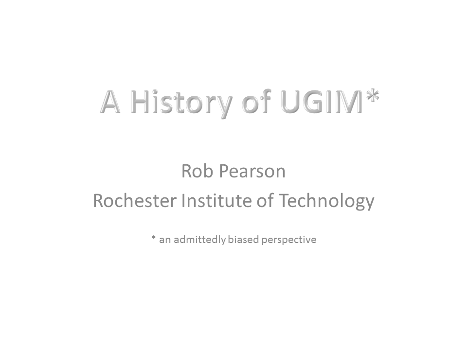 A history of UGIM by Rob Pearson. Rochester Institute of Technology.