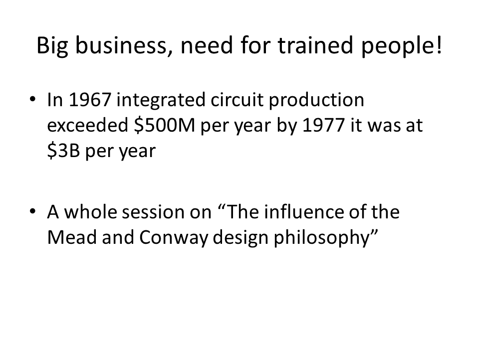 Big business, need for trained people! In 1967 integrated circuit production exceeded $500M per year.
